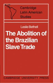 The Abolition of the Brazilian Slave Trade - Book #6 of the Cambridge Latin American Studies