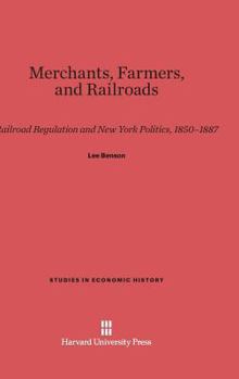 Hardcover Merchants, Farmers, and Railroads: Railroad Regulation and New York Politics, 1850-1887 Book