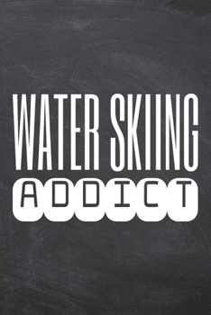 Water Skiing Addict: Water Skiing Notebook, Planner or Journal | Size 6 x 9 | 110 Dot Grid Pages | Office Equipment, Supplies & Gear |Funny Water Skiing Gift Idea for Christmas or Birthday