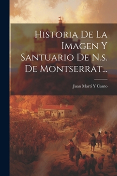 Paperback Historia De La Imagen Y Santuario De N.s. De Montserrat... [Spanish] Book