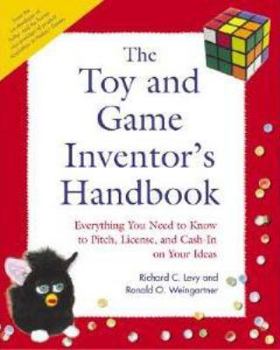 Paperback The Toy and Game Inventor's Handbook: Everything You Need to Know to Pitch, License, and Cash-In on Your Ideas Book