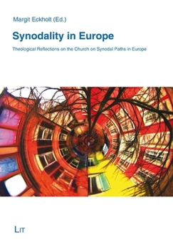 Synodality in Europe - Theological Reflections on the Church on Synodal Paths in Europe (Theology East - West: European Perspectives / Theologie Ost - West: Europäische Perspektiven)