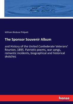 Paperback The Sponsor Souvenir Album: and History of the United Confederate Veterans' Reunion, 1895. Patriotic poems, war songs, romantic incidents, biographica Book