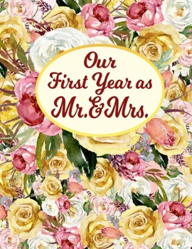 Our First Year As Mr. & Mrs.: 8.5x11 Journal 100 Blank Lined Journal Pages Victorian Shabby Chic Flower Bouquet Wedding Gift