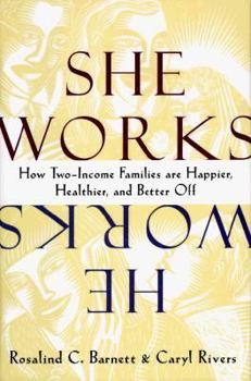 Hardcover She Works/He Works: How Two-Income Families Are Happier, Healthier, and Better-Off Book