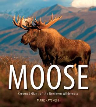 Paperback Moose: Crowned Giant of the Northern Wilderness Book