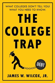 Paperback The College Trap: What Colleges Don't Tell You! What You Need to Know. Book