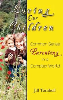 Paperback Loving Our Children: Common Sense Parenting in a Complex World Book