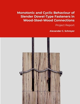 Paperback Monotonic and Cyclic Behaviour of Slender Dowel-Type Fasteners in Wood-Steel-Wood Connections: Project Report Book