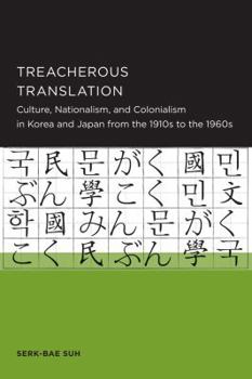 Treacherous Translation: Culture, Nationalism, and Colonialism in Korea and Japan from the 1910s to the 1960s - Book  of the Seoul-California Series in Korean Studies