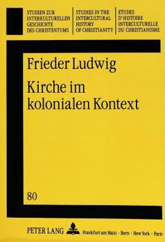 Kirche Im Kolonialen Kontext: Anglikanische Missionare Und Afrikanische Propheten Im Suedoestlichen Nigeria, 1879-1918