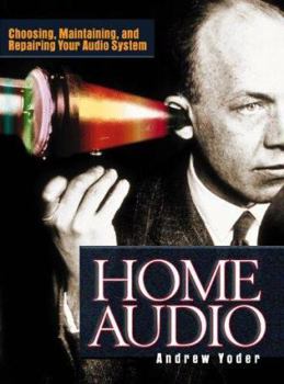 Hardcover Home Audio: Choosing, Maintaining, and Repairing Your Audio System Book