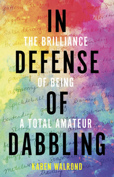 Hardcover In Defense of Dabbling: The Brilliance of Being a Total Amateur Book