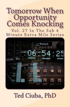 Paperback Tomorrow When Opportunity Comes Knocking: Vol. 27 In The Sub 4 Minute Extra Mile Series Book