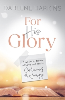 Paperback For His Glory: Devotional Notes of Love and Truth: Continuing the Journey Book