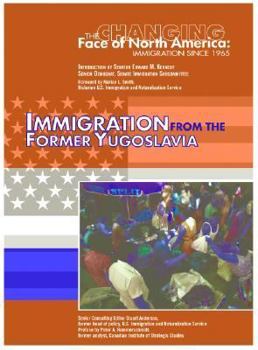 Immigration from the Former Yugoslavia - Book  of the Changing Face of North America: Immigration Since 1965