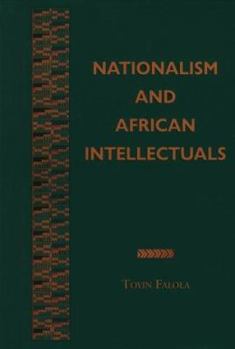 Nationalism and African Intellectuals (Rochester Studies in African History and the Diaspora)