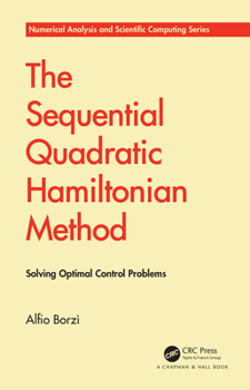 Hardcover The Sequential Quadratic Hamiltonian Method: Solving Optimal Control Problems Book