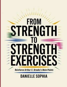 From Strength to Strength Exercises: Reinforce Arthur C. Brooks's Main Points