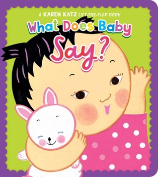 Board book What Does Baby Say?: A Karen Katz Lift-The-Flap Book