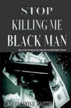 Paperback Stop Killing Me Black Man: Black On Black Death & Destruction Book