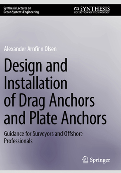 Design and Installation of Drag Anchors and Plate Anchors: Guidance for Surveyors and Offshore Professionals (Synthesis Lectures on Ocean Systems Engineering)