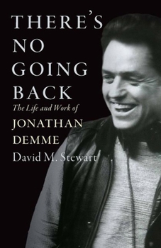 There's No Going Back: The Life and Work of Jonathan Demme (Screen Classics)