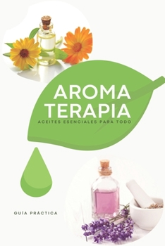 Paperback Aromaterapia: Aceites Esenciales para todo - Guía Práctica [Spanish] Book