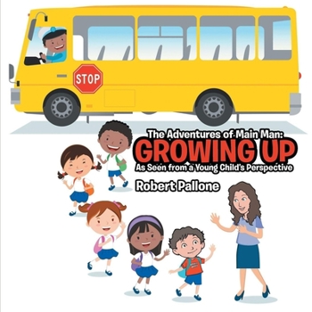 Paperback The Adventures of Main Man: Growing Up: As Seen from a Young Child's Perspective Book