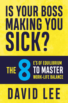 Paperback Is Your Boss Making You Sick?: The 8 E's of Equilibrium to Master Work-Life Balance Book