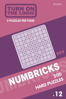 Paperback Turn On The Logic Numbricks 200 Hard Puzzles 9x9 (Volume 12) Book