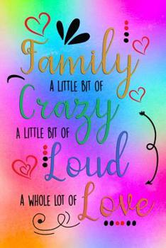 Paperback Family A Little Bit Of Crazy A Little Bit Of Loud And A Whole Lot Of Love: Guest Book for Family Assemblies, Homecoming Celebrations and Get Togethers Book