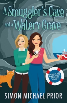 A Smuggler's Cave and a Watery Grave: An English Seaside Small Town Cozy Mystery (Shiraz Jones Marine Rescue Mysteries)