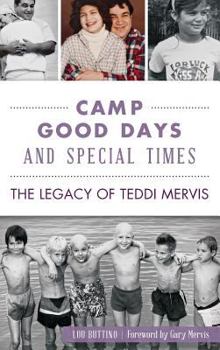 Hardcover Camp Good Days and Special Times: The Legacy of Teddi Mervis Book