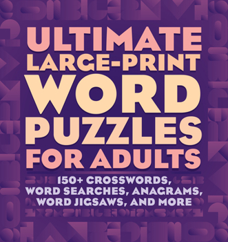 Paperback Ultimate Large-Print Word Puzzles for Adults: 150+ Crosswords, Word Searches, Anagrams, Word Jigsaws, and More Book