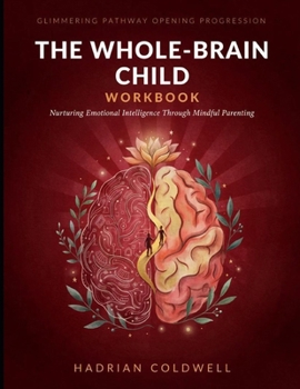 Paperback Glimmering Pathway Opening Progression The Whole-Brain Child: Nurturing Emotional Intelligence Through Mindful Parenting Book