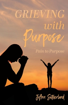Paperback Grieving with Purpose: Pain to Purpose Book