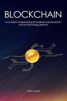 Paperback Blockchain: An In-Depth Understanding: of the Blockchain Revolution and the Technology Behind it Book