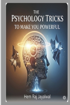 Paperback The Psychology Tricks to Make You Powerful: A Complete Guide to Ethical Influence and Personal Mastery Book