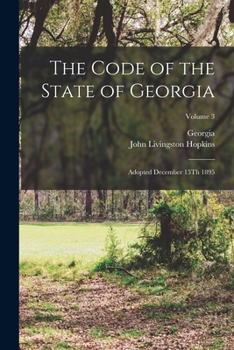 Paperback The Code of the State of Georgia: Adopted December 15Th 1895; Volume 3 Book