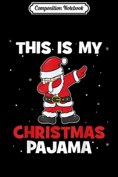 Paperback Composition Notebook: This is my Christmas Pajama Dabbing Santa Claus Funny Kids Journal/Notebook Blank Lined Ruled 6x9 100 Pages Book