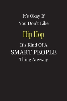 It's Okay If You Don't Like Hip Hop It's Kind Of A Smart People Thing Anyway: Blank Lined Notebook Journal Gift Idea
