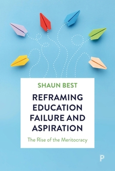 Hardcover Reframing Education Failure and Aspiration: The Rise of the Meritocracy Book