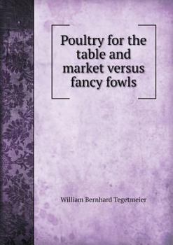 Paperback Poultry for the Table and Market Versus Fancy Fowls Book