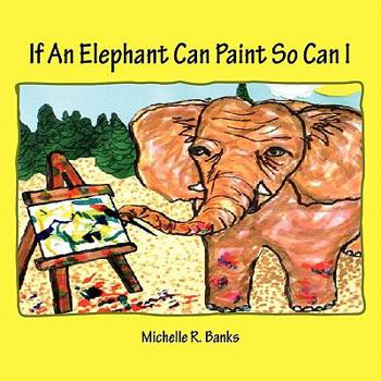 Paperback If An Elephant Can Paint So Can I Book