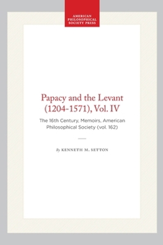 Hardcover Papacy and the Levant (1204-1571), Vol. IV: The 16th Century, Memoirs, American Philosophical Society (Vol. 162) Book