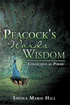 Paperback A Peacock's Words of Wisdom: Collection of Poems Book