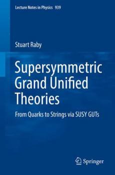 Paperback Supersymmetric Grand Unified Theories: From Quarks to Strings Via Susy Guts Book
