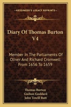 Paperback Diary Of Thomas Burton V4: Member In The Parliaments Of Oliver And Richard Cromwell From 1656 To 1659 Book
