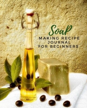 Paperback Soap Making Recipe Journal For beginners: Write & Record Your Soapmaker's Recipe Book for Record Homemade Soap Making Book